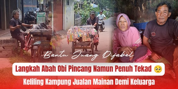 Bantu Abah Obi, Penjual Mainan yang Berjuang untuk Hidup!